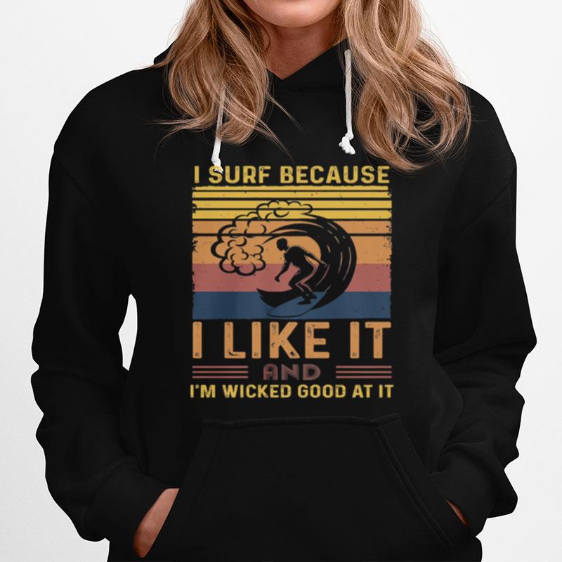 I Surf Because I Like It And Im Wicked Good At It Vintage Hoodie