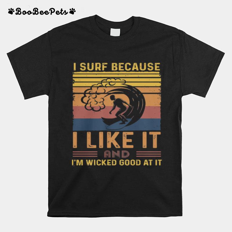 I Surf Because I Like It And Im Wicked Good At It Vintage T-Shirt