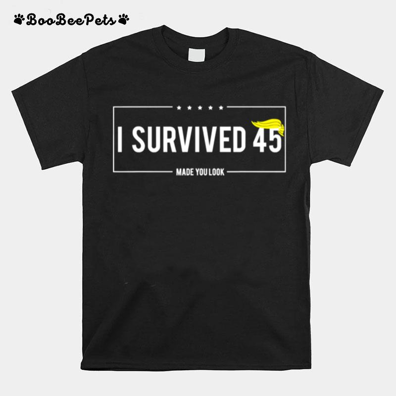I Survived 45 Made You Look Hair Donald Trump T-Shirt