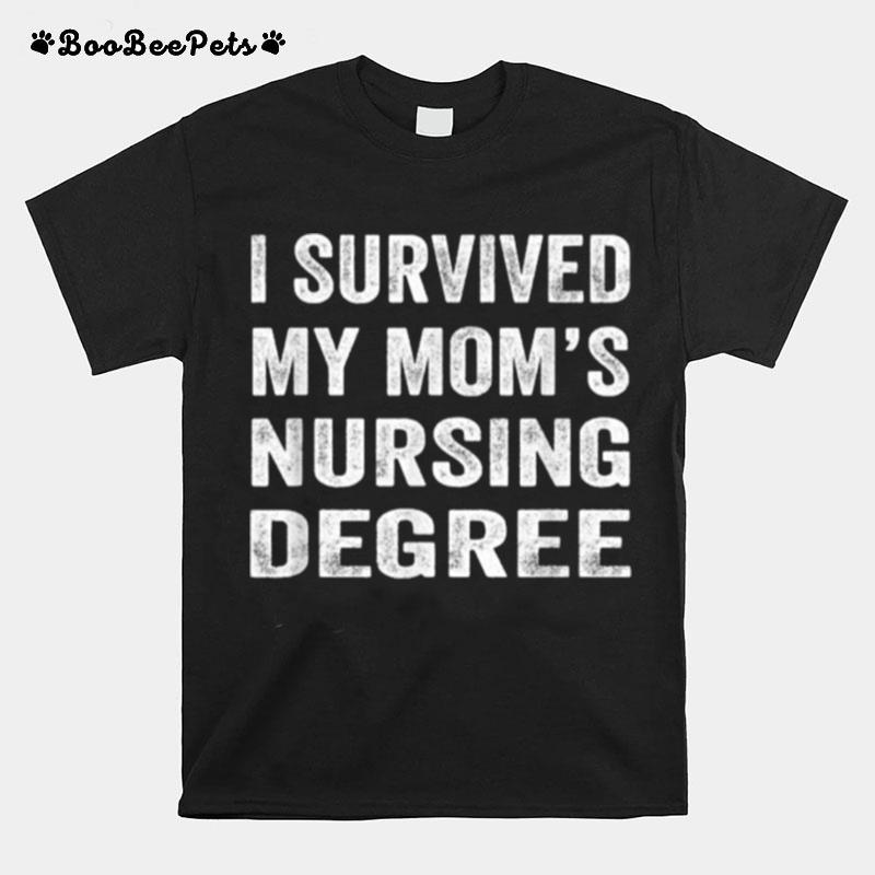 I Survived My Moms Nursing Degree T-Shirt