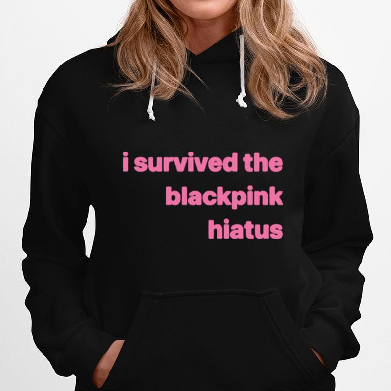 I Survived The Blackpink Hiatus Hoodie