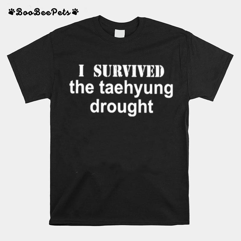 I Survived The Taehyung Drought T-Shirt