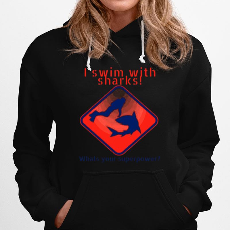 I Swim With Sharks Whats Your Superpower Glothing For Dive Hoodie