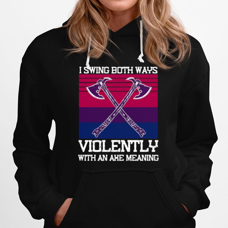 I Swing Both Ways Violently With An Axe Meaning Vintage Hoodie