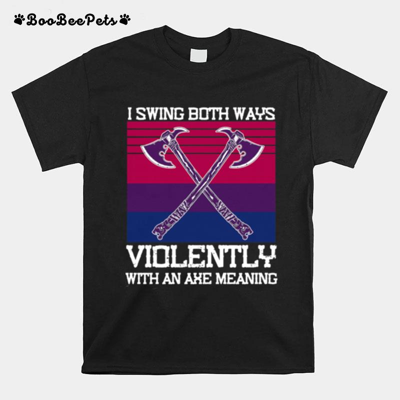 I Swing Both Ways Violently With An Axe Meaning Vintage T-Shirt