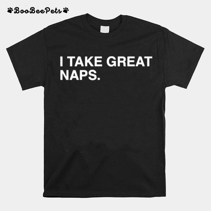 I Take Great Naps T-Shirt