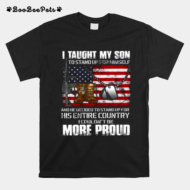 I Taught My Son To Stand Up For Himself T-Shirt