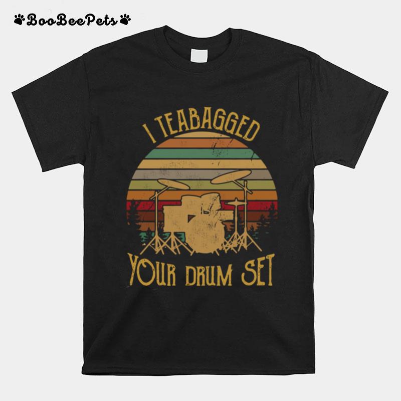 I Teabagged Your Drum Set Vintage T-Shirt