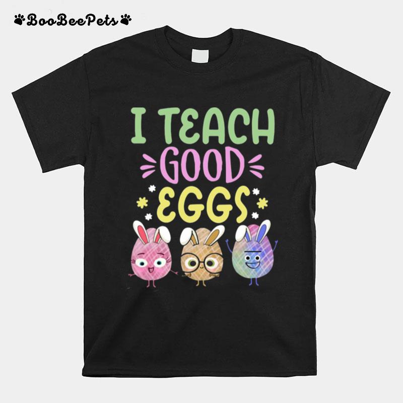 I Teach Good Eggs Easter Holiday For Teachers T-Shirt