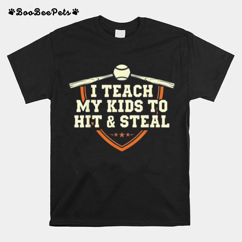 I Teach My Kids To Hit And Steal T-Shirt