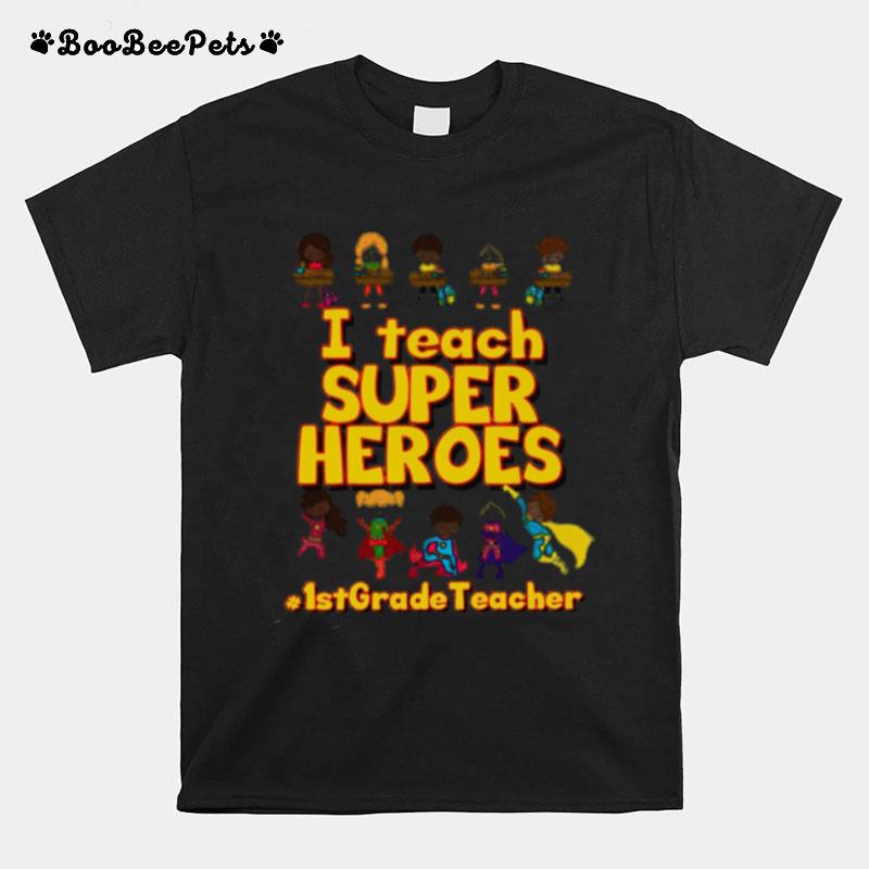 I Teach Super Heroes 1St Grade Teacher T-Shirt