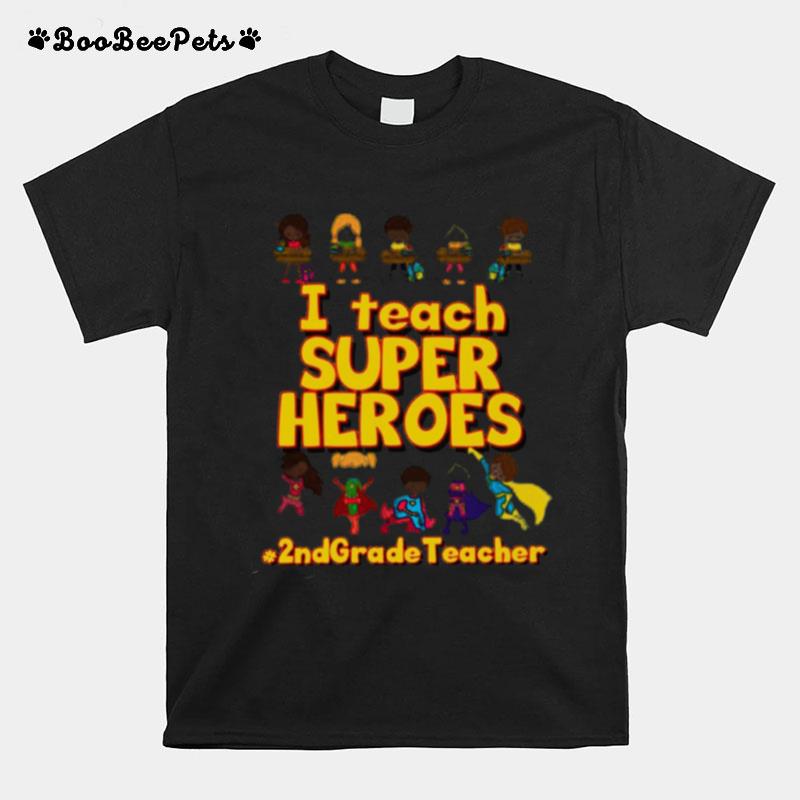 I Teach Super Heroes 2Nd Grade Teacher T-Shirt