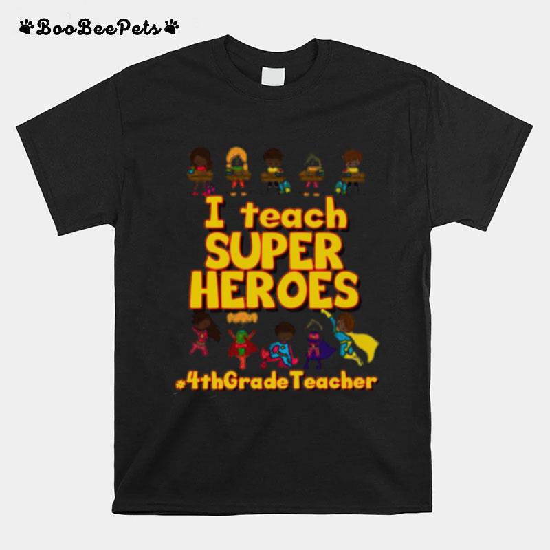 I Teach Super Heroes 4Th Grade Teacher T-Shirt
