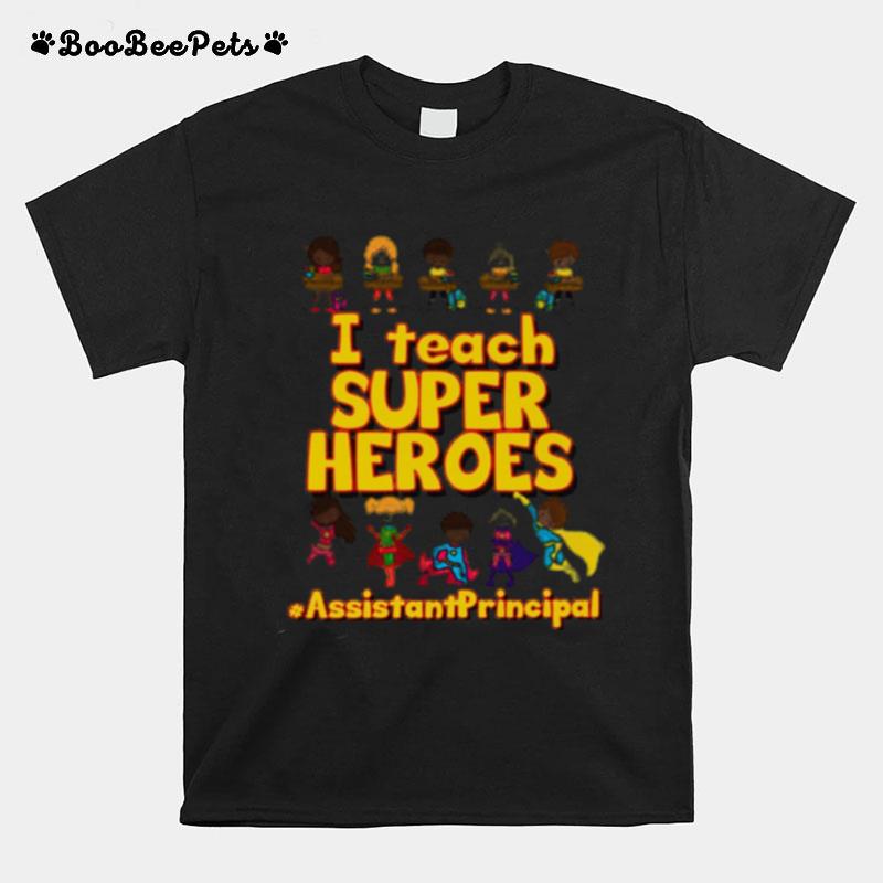 I Teach Super Heroes Assistant Principal T-Shirt