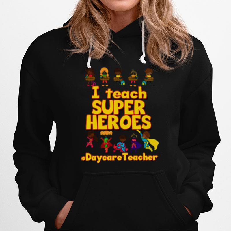 I Teach Super Heroes Daycare Teacher Hoodie