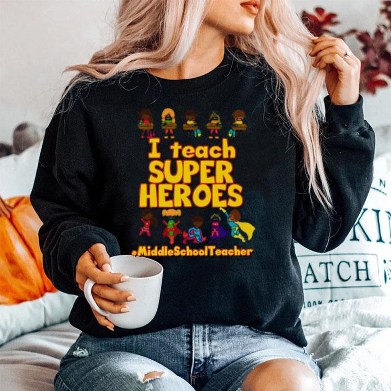 I Teach Super Heroes Middle School Teacher Sweater