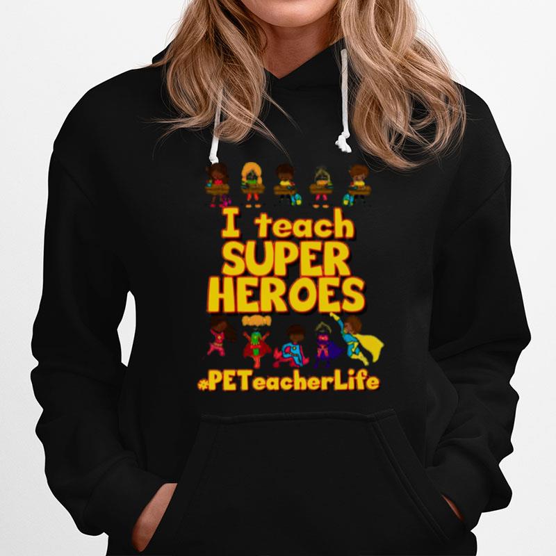 I Teach Super Heroes Pe Teacher Life Hoodie