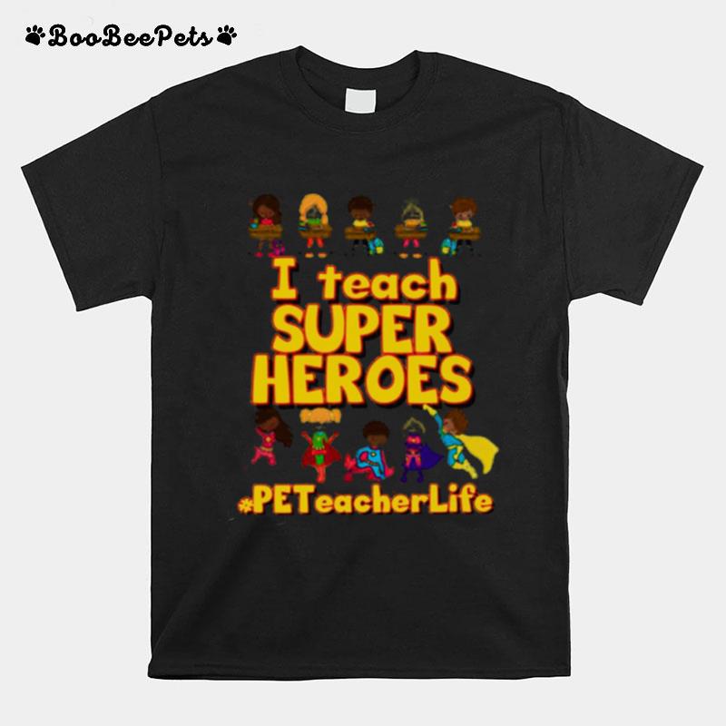 I Teach Super Heroes Pe Teacher Life T-Shirt