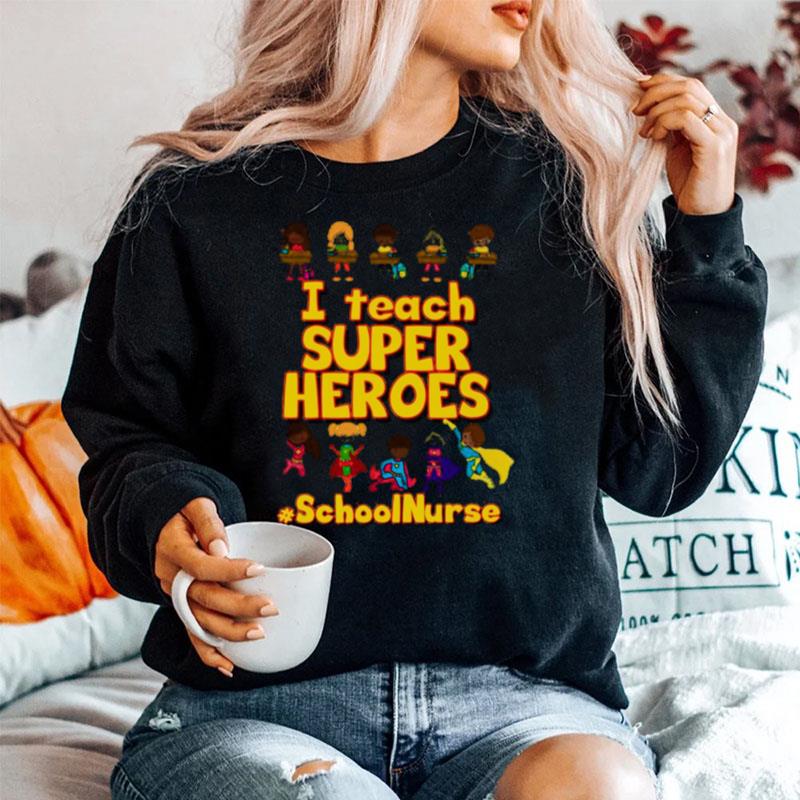 I Teach Super Heroes School Nurse Sweater