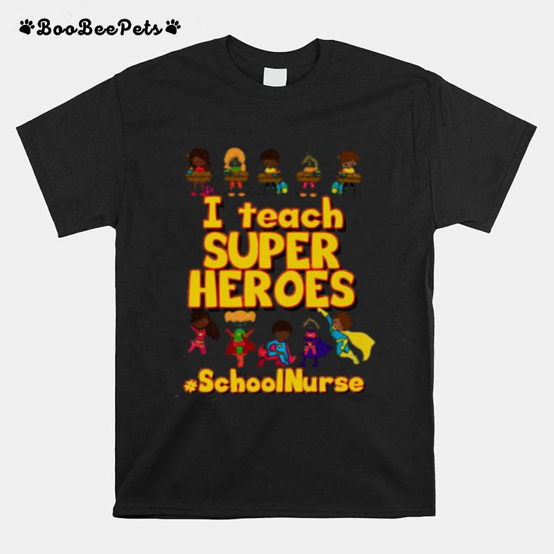 I Teach Super Heroes School Nurse T-Shirt