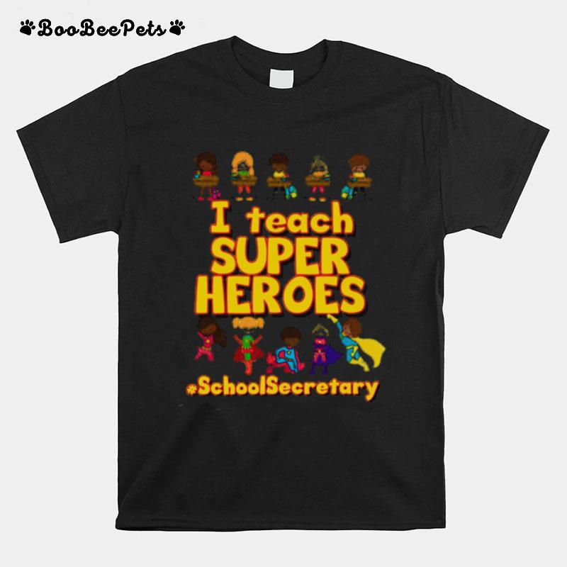 I Teach Super Heroes School Secretary T-Shirt