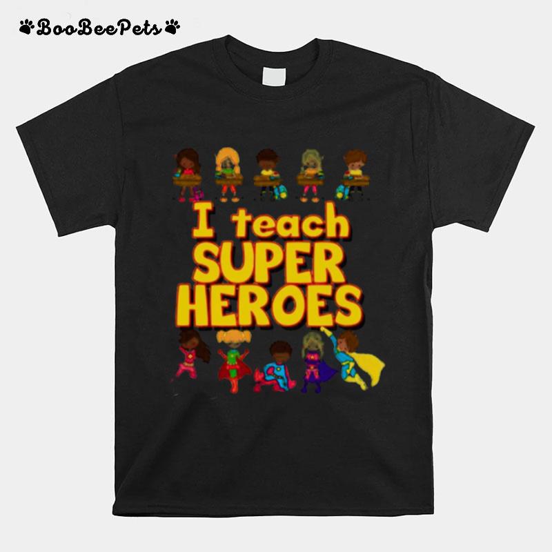 I Teach Super Heroes T-Shirt