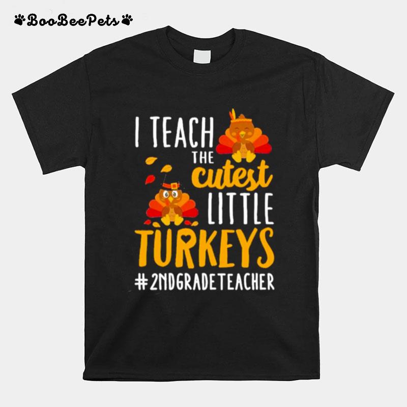 I Teach The Cutest Little Turkeys 2Nd Grade Teacher Thanksgiving T-Shirt