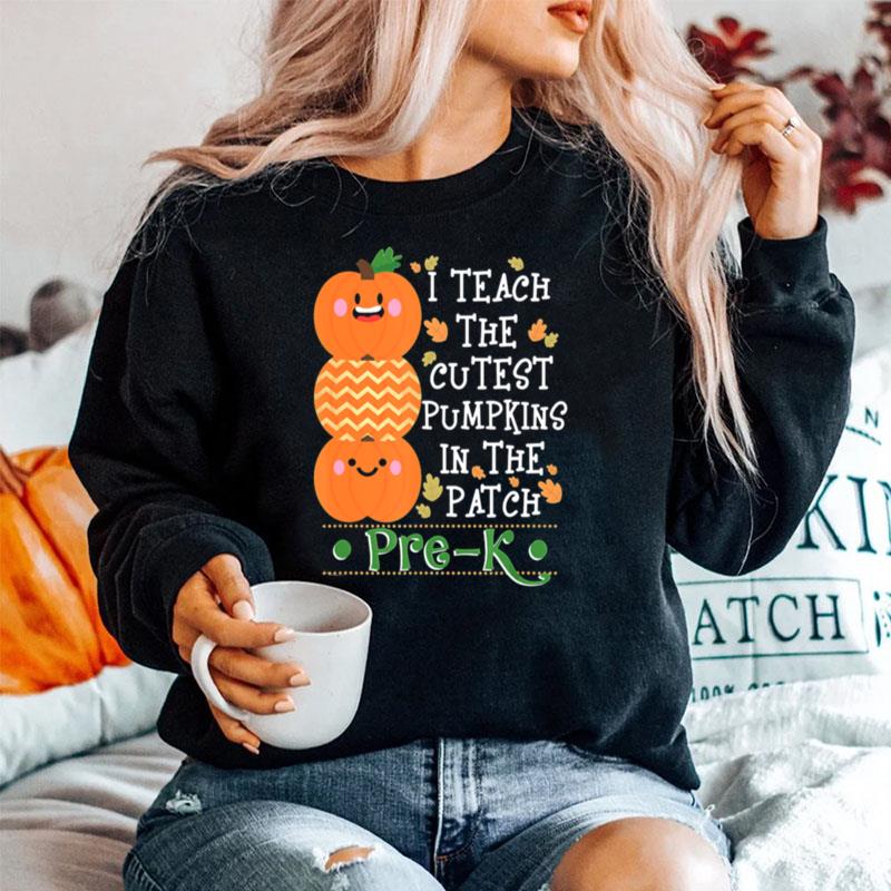 I Teach The Cutest Pumpkins In Patch Pre K Halloween Teacher Sweater