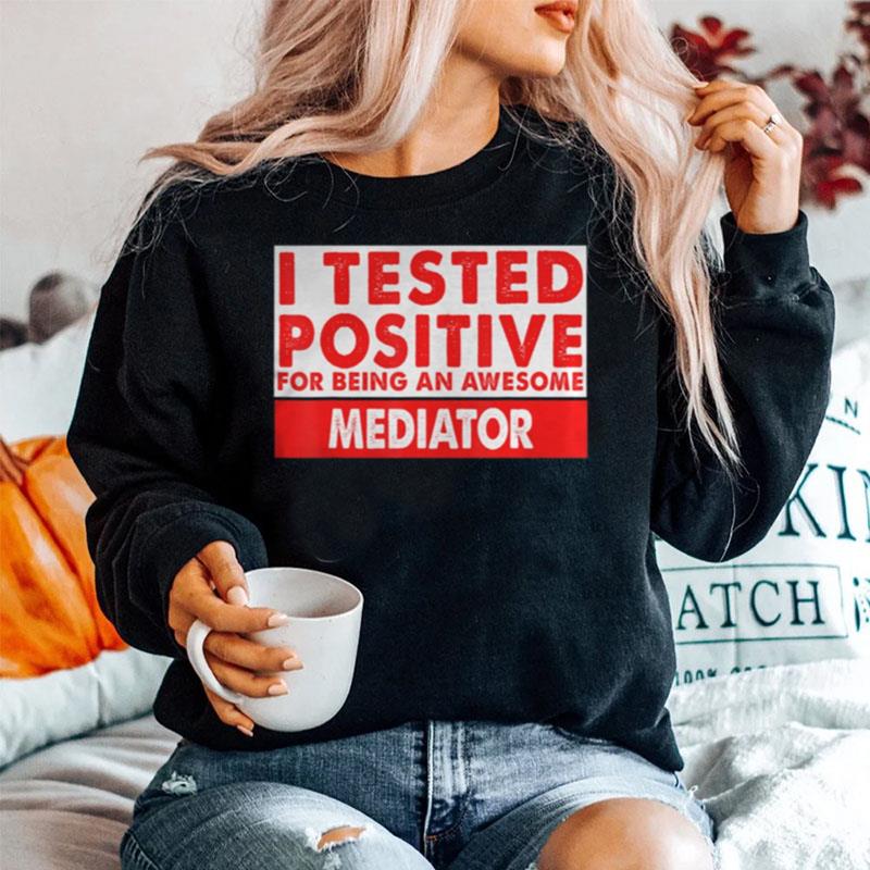 I Tested Positive For Being An Awesome Mediator Sweater