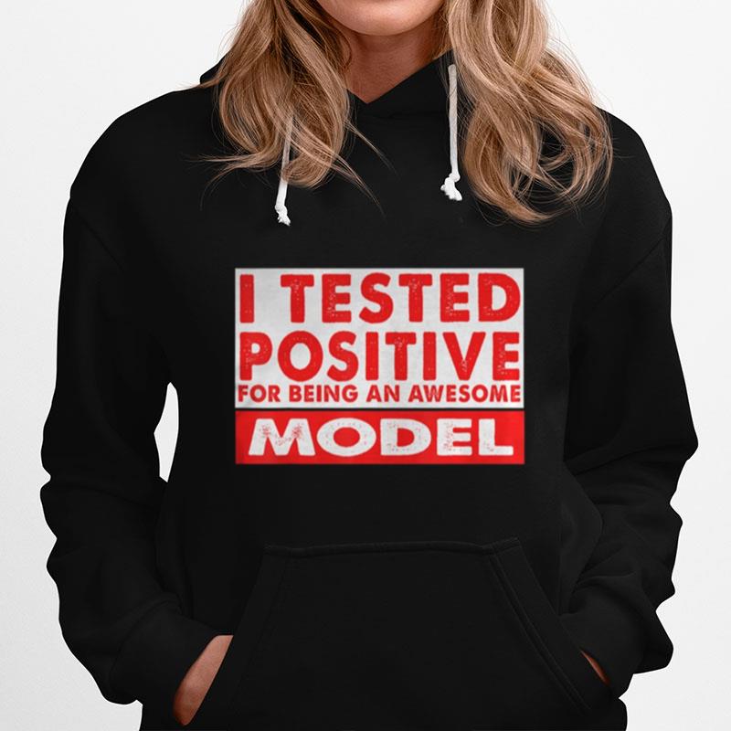 I Tested Positive For Being An Awesome Model Hoodie