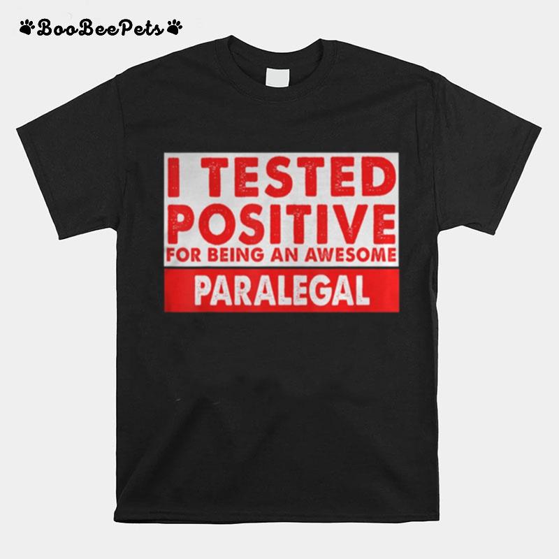 I Tested Positive For Being An Awesome Paralegal T-Shirt