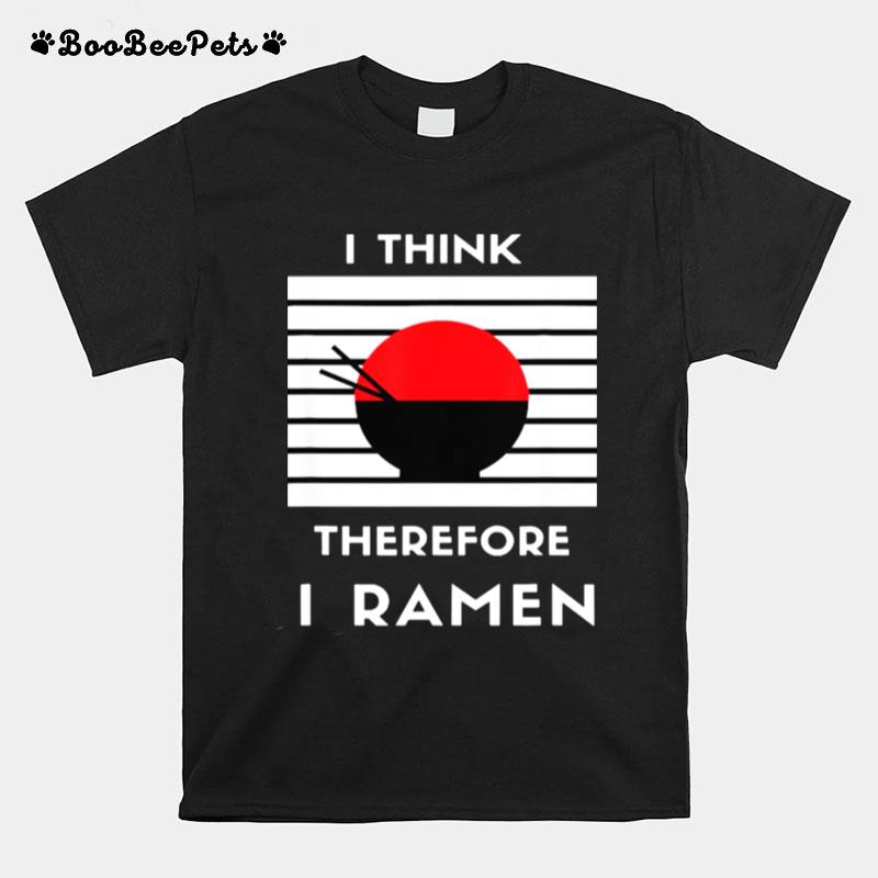 I Think Therefore I Ramen Japanese Noodle T-Shirt
