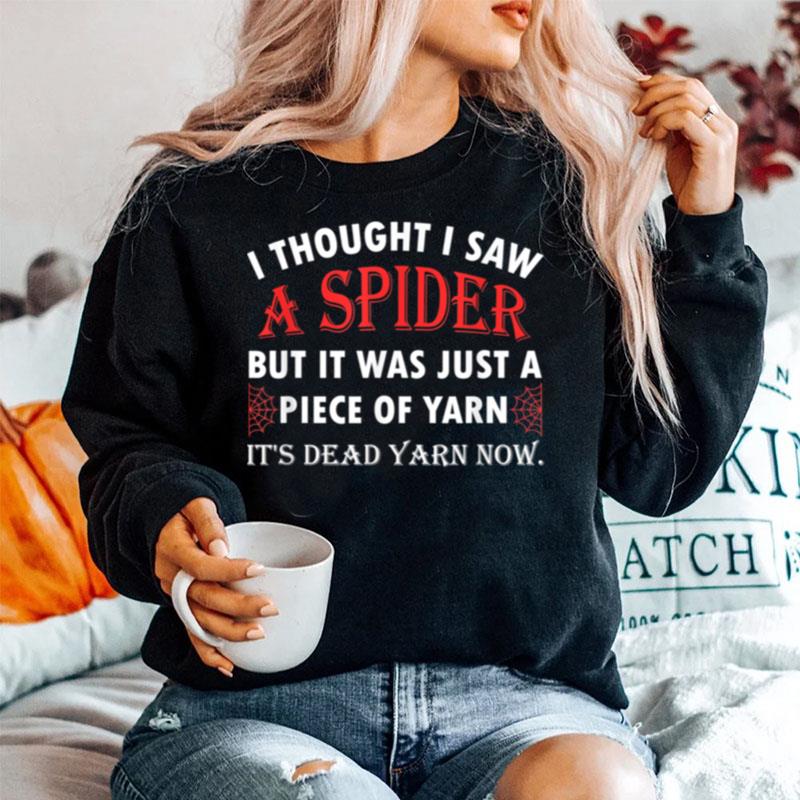 I Thought I Saw A Spider But It Was Just A Piece Of Yarn Sweater