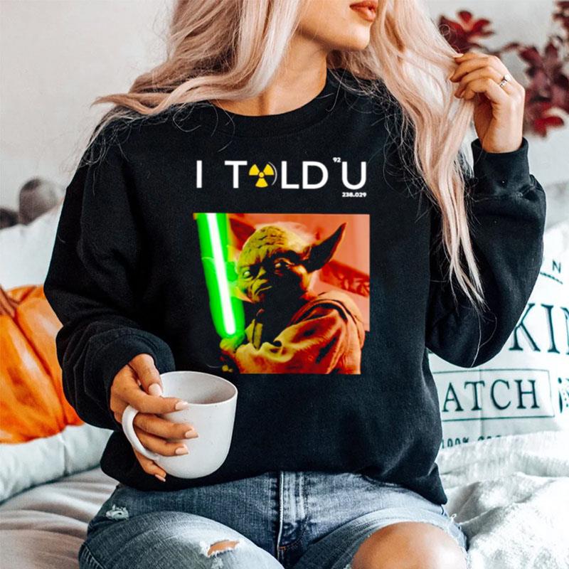 I Told U Yoda Sweater