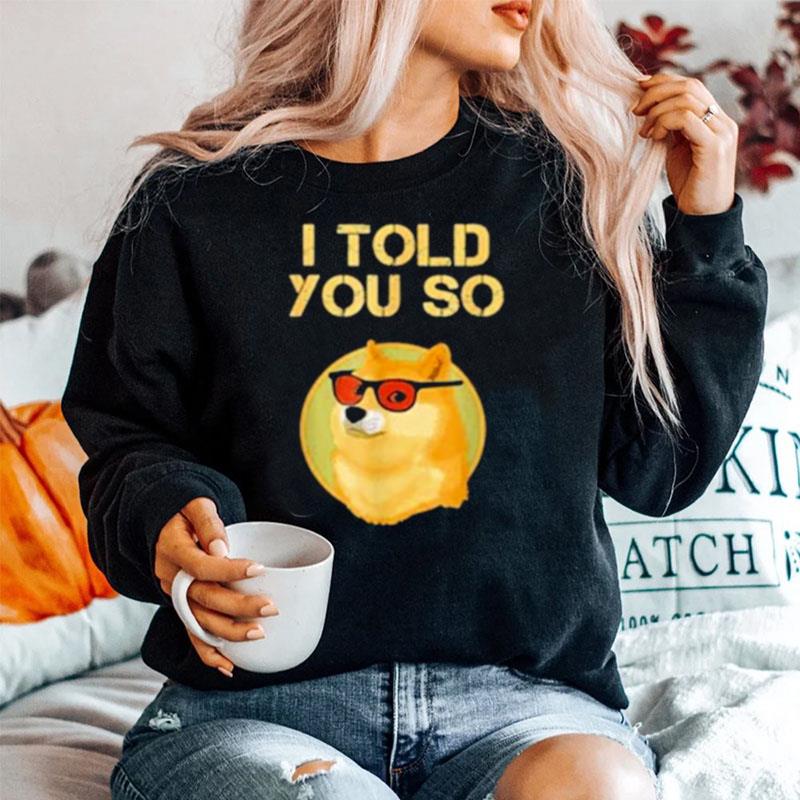 I Told You So To Buy Dogecoin Now Dog Is A Rich Millionaire Sweater