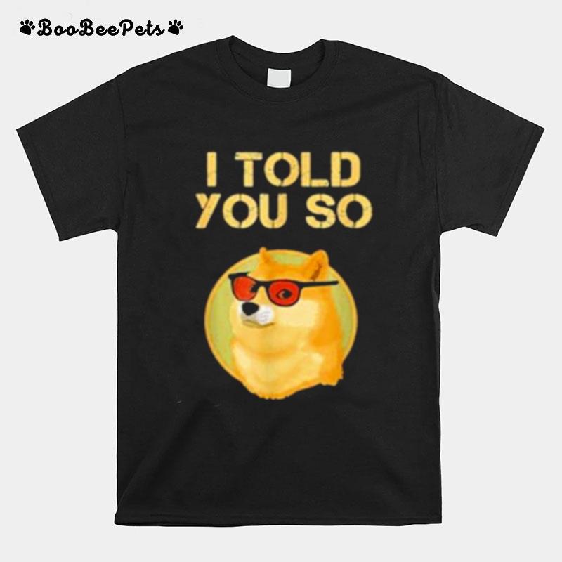 I Told You So To Buy Dogecoin Now Dog Is A Rich Millionaire T-Shirt