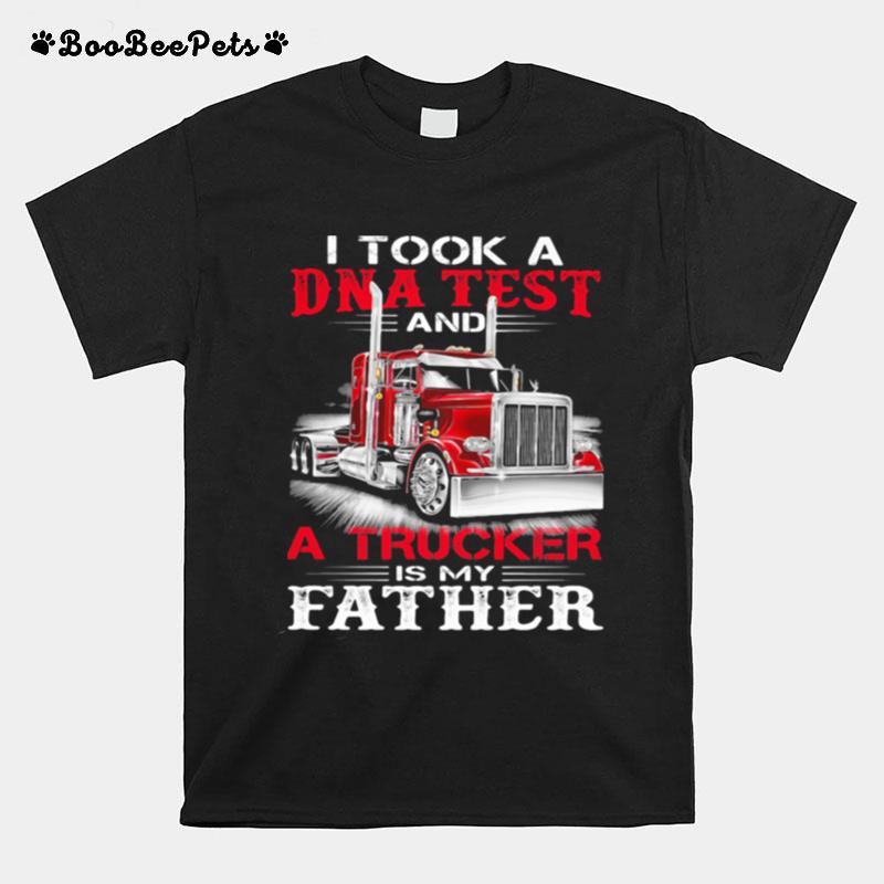 I Took A Dna Test And A Trucker Is My Father T-Shirt