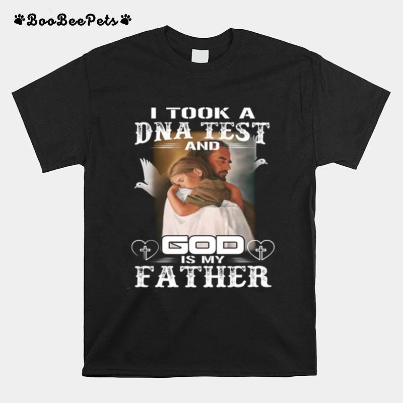 I Took A Dna Test And God Is My Father T-Shirt