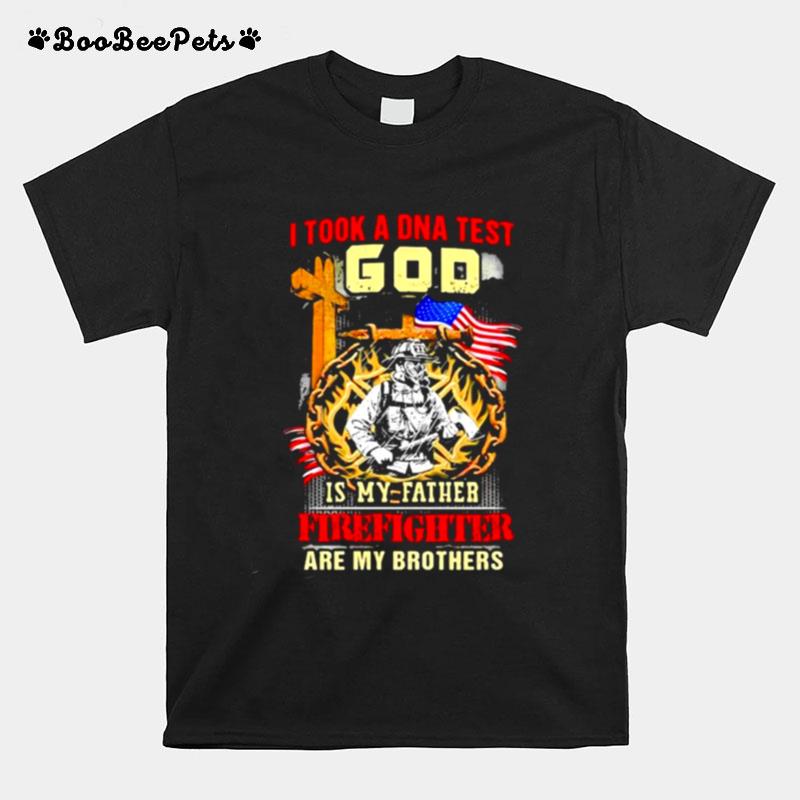 I Took A Dna Test God Is My Father Firefighter Are My Brothers American Flag T-Shirt