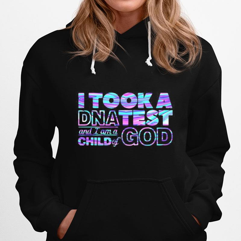 I Took A Dnatest And I A M A Child Of God Hoodie