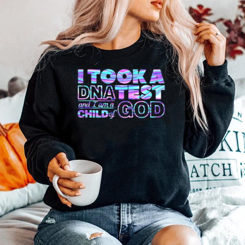 I Took A Dnatest And I A M A Child Of God Sweater