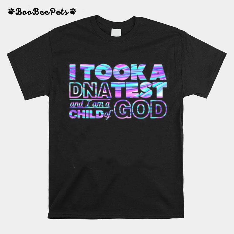 I Took A Dnatest And I A M A Child Of God T-Shirt