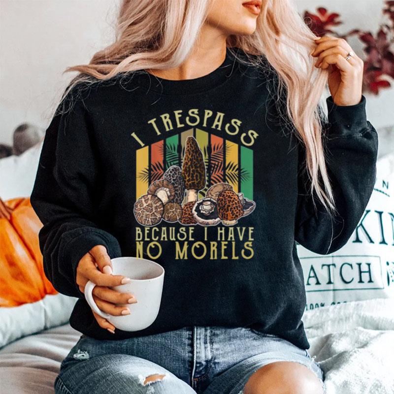 I Trespass Because I Have No Morels Mycology Mushrooms Vintage Sweater