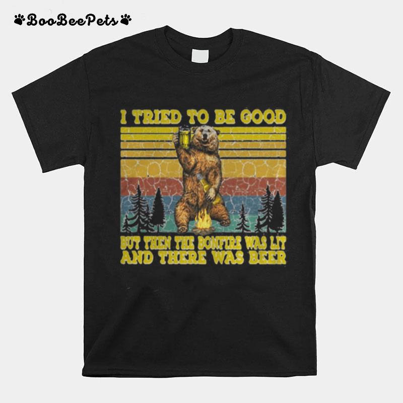 I Tried To Be Good But Then The Bonfire Was Lit And There Was Beer Bear Vintage Retro T-Shirt