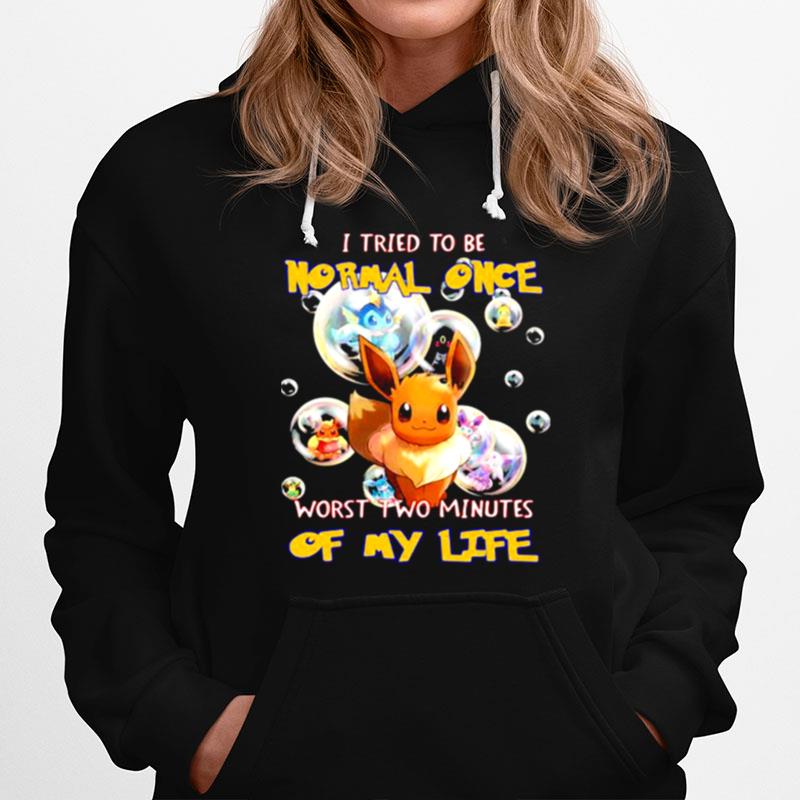 I Tried To Be Normal Once Worst Two Minutes Of My Life Pokemon Hoodie