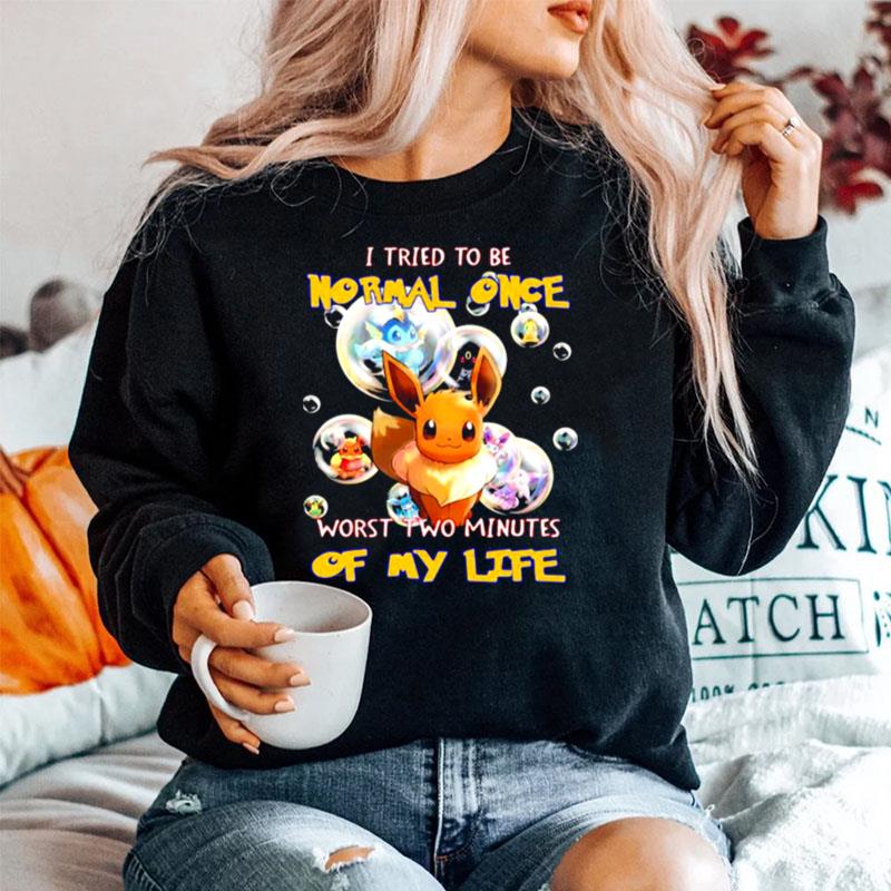 I Tried To Be Normal Once Worst Two Minutes Of My Life Pokemon Sweater