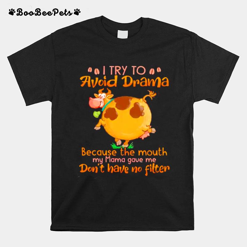 I Try To Avoid Dram Because The Mouth My Mama Gave Me T-Shirt
