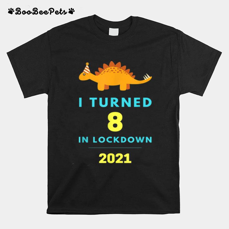 I Turned 8 In Lockdown Birthday Dinosaur T-Shirt