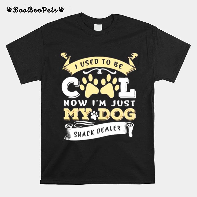 I Used To Be Cool Now Im Just My Dog Snack Dealer T-Shirt
