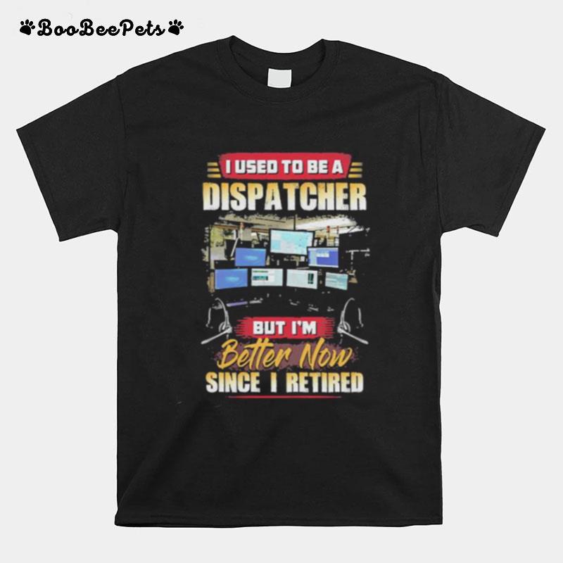 I Used To Be Dispatcher But Im Since I Retired Computer T-Shirt